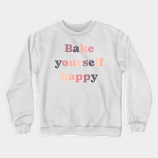 Bake yourself happy cute sweet design Crewneck Sweatshirt